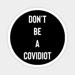 Don't Be A Covidiot Magnet